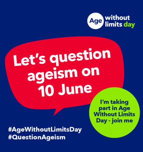 A graphic shows a speech bubble with the words “It’s Age Without Limits Day, and we’re questioning ageism. Will you join us?”